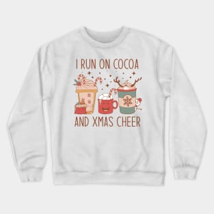 I RUN ON Cocoa AND CHRISTMAS CHEER Crewneck Sweatshirt